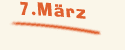 Montag der 7. März