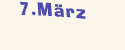 Montag der 7. März
