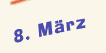 Dienstag der 8. März