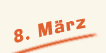 Dienstag der 8. März