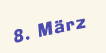 Dienstag der 8. März