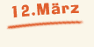 Samstag der 12. März