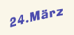 Freitag der 24. März