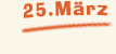 Samstag der 25. März