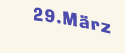 Mittwoch der 29. März