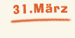 Freitag der 31. März
